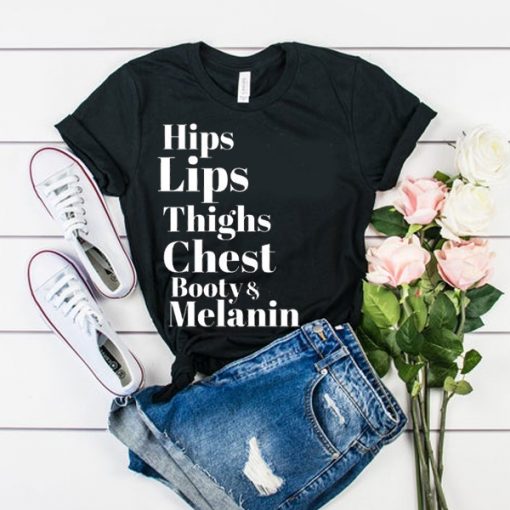 Hips Lips Thighs Chest Booty & Melanin t shirt RF