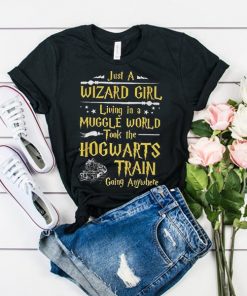 Just a Wizard Girl Living in a Muggle World Took The Hogwarts Train Going Anywhere t shirt RF