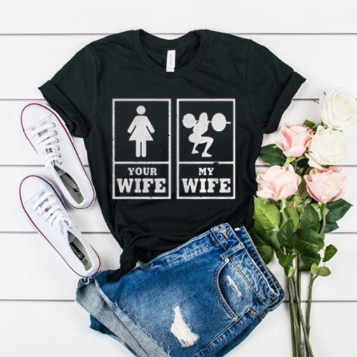 My Wife Your Wife Weightlifting Bodybuilder t shirt RF