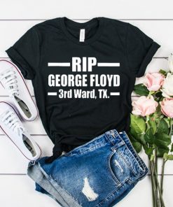 Rip George Floyd 3rd Ward Tx t shirt RF