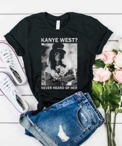 Slash Kanye West Never Heard Of Her t shirt RF