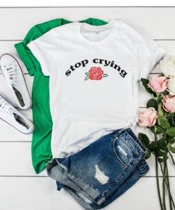 Stop Crying t shirt RF