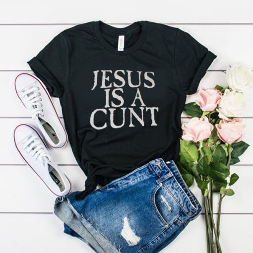 jesus is a cunt t shirt RF