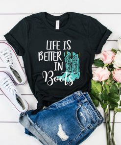 life is better boots t shirt RF