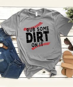 rub some dirt on it t shirt RF