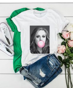 Adele Life Aint Nothing But A Bubble t shirt RF