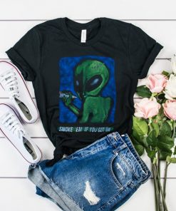 Alien Smoke em if you got em t shirt RF