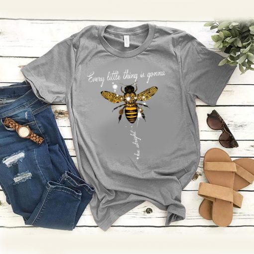 Bee Every Little Thing Is Gonna Be Alright t shirt RF