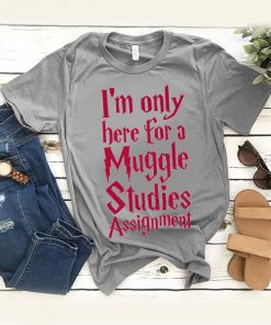 I'm Only Here For A Muggle Studies Assignment t shirt RF