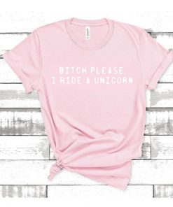 bitch please i ride a unicorn light pink t shirt RF