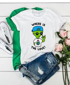 Alien Where Is The Love t shirt RF