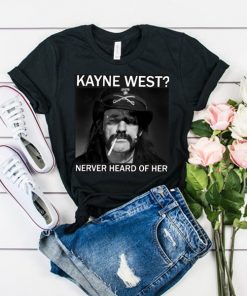 R.I.P Ian lemmy Kilmister Kanye West Never heard of her t shirt RF