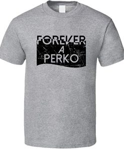 forever a perko t shirt RF