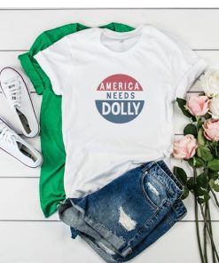 America Needs Dolly Parton t shirt RF