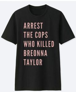 Arrest The Cops That Killed Breonna Taylor Black Lives Matter t shirt RF