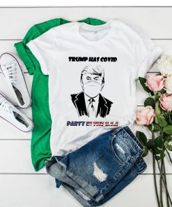 Donald Trump Has Covid Party In The Us t shirt RF