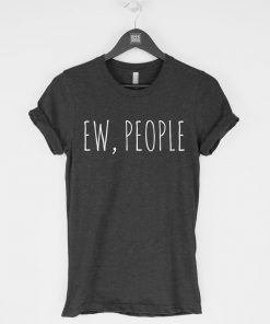 Ew People funny sarcasm introvert t shirt RF