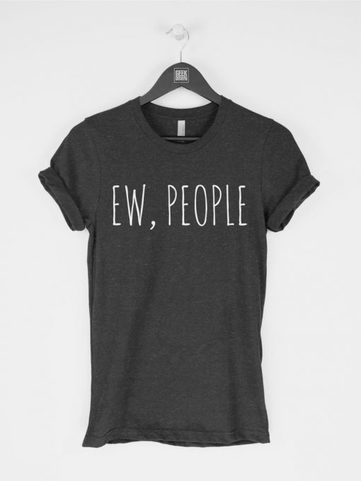 Ew People funny sarcasm introvert t shirt RF