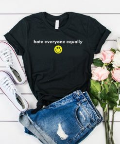 Hate Everyone Equally with Smiley t shirt RF