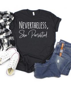 Nevertheless She Persisted t-shirt RF