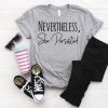 Nevertheless She Persisted t shirt RF