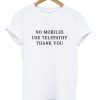 No Mobiles Use Telepathy t shirt RF