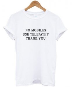 No Mobiles Use Telepathy t shirt RF