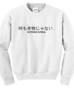 Nothing is Real sweatshirt RF