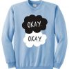 Okay The Fault In Our Stars Sweatshirt RF