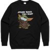 Stand Back You Must Baby Yoda Sweatshirt RF