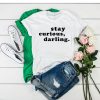 Stay Curious Darling t shirt RF