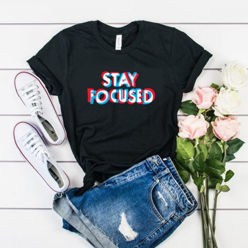 Stay Focused t shirt RF