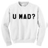 U Mad Crewnek sweatshirt RF