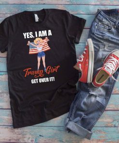 Yes I'm A Trump Girl Get Over It Female Trump Supporter Elections 2020 t shirt RF