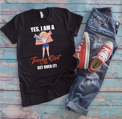 Yes I'm A Trump Girl Get Over It Female Trump Supporter Elections 2020 t shirt RF