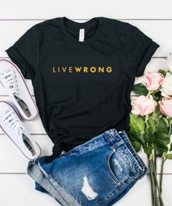 live wrong t shirt RF