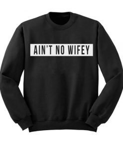 Aint No Wifey Sweatshirt RF