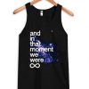 And In That Moment We Were Infinite Galaxy Tank Top RF