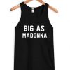 Big As Madonna Tank Top RF