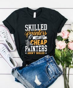 Skilled Painters Aren't Cheap t shirt RF