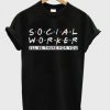 Social Worker Friends Style t shirt RF