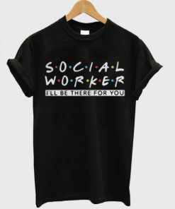 Social Worker Friends Style t shirt RF