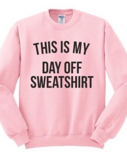 This Is My Day Off Sweatshirt RF