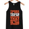 Twerk Or Treat Touch Your Feet Bounce That Booty In The Street Tank Top RF