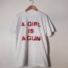 A Girl Is A Gun t shirt RF