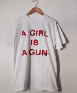 A Girl Is A Gun t shirt RF