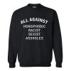 All Against Homophobic Racist Sexist Assholes Sweatshirt RF