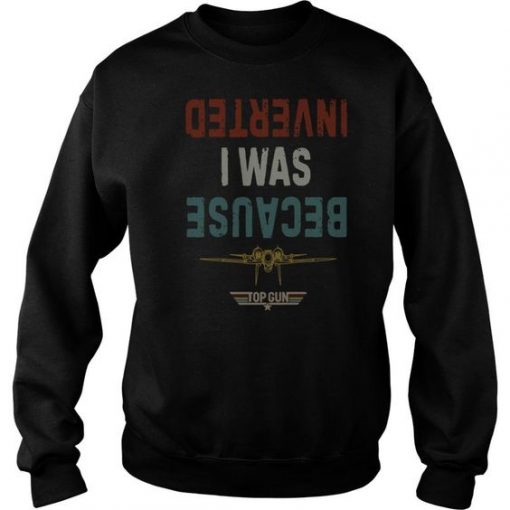 Because I Was Inverted Top Gun Vintage sweatshirt RF