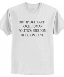 Birthplace Earth Race Human Politics Freedom Religion Love t shirt RF