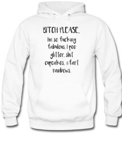 Bitch please I'm so fucking fabulous hoodie RF